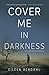 Cover Me in Darkness