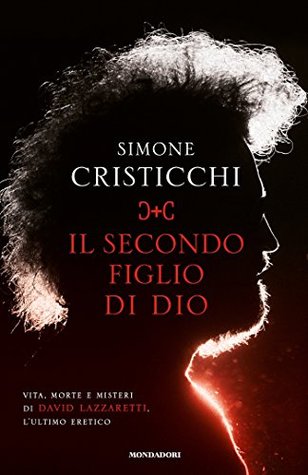 Il secondo figlio di Dio: Vita, morte e misteri di David Lazzaretti, l'ultimo eretico (Kindle Edition)
