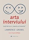 Arta interviului. Lecţii de la un maestru al meseriei by Lawrence Grobel
