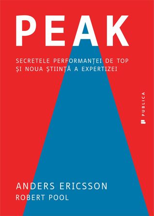 Peak. Secretele performanţei de top şi noua ştiinţă a expertizei