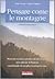 Pensare come le montagne. Manuale teorico-pratico di decrescita per salvare il pianeta cambiando in meglio la propria vita