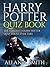 Harry Potter Quiz Book: the Hardest Harry Potter Quiz You'll Ever Take (Deluxe Edition with Videos & Bonus)