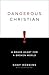 Dangerous Christian: A Brave Heart for a Broken World
