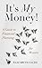 It's My Money!: A Guide to Financial Planning for Women