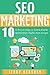 SEO: SEO Marketing: 10 Proven Steps to Search Engine Optimization Traffic from Google (SEO Marketing Strategies, SEO Success Step-by-Step, Learn Search Engine Optimization, Guide to SEO Traffic)