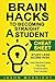 Brain Hacks to Becoming Straight A Student- Cheat Sheet: Study Less Score High - Unconventional Proven Strategies That Work!