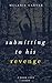 Submitting to his Revenge: A dark love story