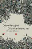 Gli africani siamo noi: alle origini dell'uomo (Paperback)