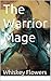 The Warrior Mage by Whiskey Flowers