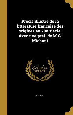 Précis illustré de la littérature française des origines au 20e siecle. Avec une préf. de M.G. Michaut (French Edition)