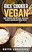 Rice Cooker Vegan: 50 Easy-To-Make Vegan Rice Cooker Recipes (vegan rice cooker, vegan rice cooker recipes, rice cooker vegan recipes, vegan bowl, vegan bowl attack, vegan bowls)