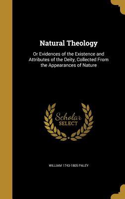 Natural Theology: Or Evidences of the Existence and Attributes of the Deity, Collected From the Appearances of Nature
