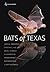 Bats of Texas (W. L. Moody Jr. Natural History Series Book 43)
