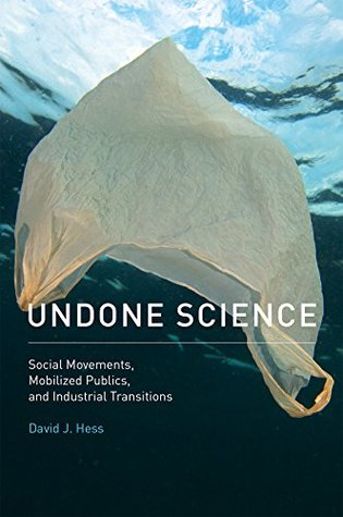 Undone Science: Social Movements, Mobilized Publics, and Industrial Transitions (The MIT Press)