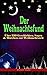Der Weihnachtsfund: Über 130 Geschichten, Sagen & Märchen zur Weihnachtszeit (Illustrierte Ausgabe): Klassische Erzählungen und festliche Weihnachtsmärchen (German Edition)