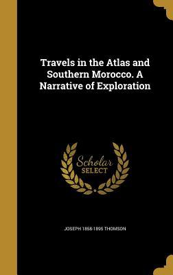Travels in the Atlas and Southern Morocco. A Narrative of Exploration