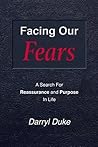 Facing Our Fears: A Search For Reassurance and Purpose In Life Facing Our Fears: A Search For Reassurance and Purpose In Life