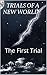 Trials of a New World: The First Trial