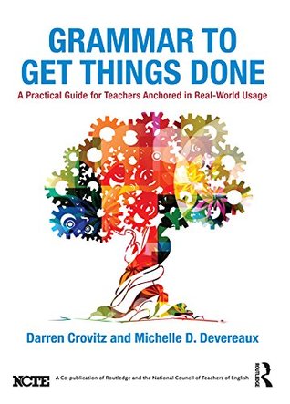 Grammar to Get Things Done: A Practical Guide for Teachers Anchored in Real-World Usage (Kindle Edition)
