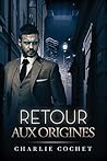 Retour aux origines by Charlie Cochet
