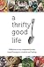 A Thrifty Good Life: Reflections on My Unexpected Journey Toward Homegrown Simplicity and Healing