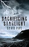 Sacrificing Starlight by David Pipe