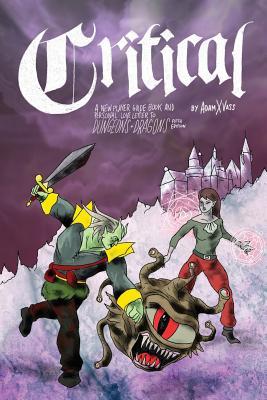 Critical: A New Player Guide Book and Personal Love Letter to Dungeons & Dragons Fifth Edition