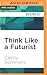 Think Like a Futurist