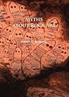Myths about Rock Art by Robert G. Bednarik