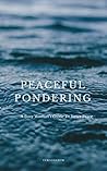 Peaceful Ponderin...