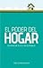 El poder del hogar: Ocúpese De Su Fe Y De Su Familia (Spanish Edition)