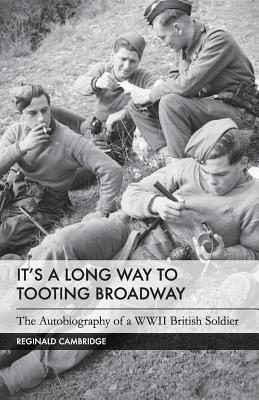 It's a Long Way to Tooting Broadway: The Autobiography of a WW2 British Soldier