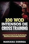 100 WOD INTENSOS De CROSS TRAINING: Preparate para los Juegos Reebok, Gana Masa Muscular y Quema Grasa con estos INCREIBLES WOD (Spanish Edition)