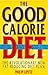 The Good Calorie Diet: The Anti Diet Diet Plan
