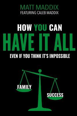 How You Can Have it All: Even if You Think It's It's Impossible