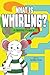 What Is Whirling?: A Stirri...