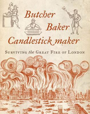 Butcher, Baker, Candlestick Maker: Surviving the Great Fire of London (Paperback)