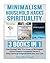 Minimalism: Household Hacks: Spirituality: 3 Books in 1: Free Yourself with the Power of Minimalism, Utilize Powerful Household Hacks & Bring Spiritual Enlightenment Into Your Life