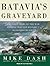 Batavia's Graveyard by Mike Dash