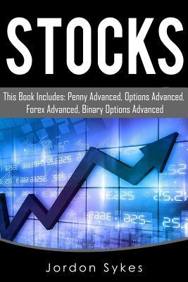 Stock: This Book Includes: Penny Advances, Options Advanced, Forex Advanced, Binary Options Advanced. (Day Trading,stocks,day trading, penny stocks)