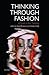 Thinking Through Fashion: A Guide to Key Theorists (Dress Cultures)
