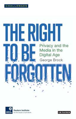 The Right to Be Forgotten: Privacy and the Media in the Digital Age (Paperback)