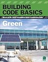 Building Code Basics: Green Based on the 2012 International Green Construction Codes® (IgCC®): Green, Based on the International Green Construction Code (Go Green with Renewable Energy Resources)