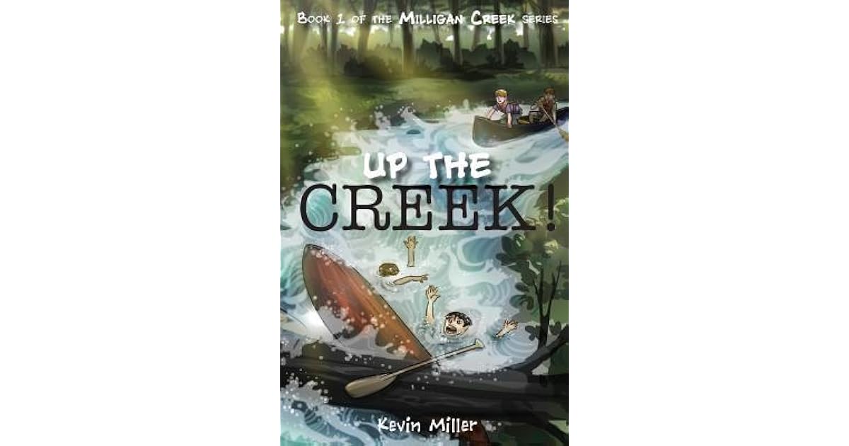 Up the Creek! (Milligan Creek 1) by Kevin Miller