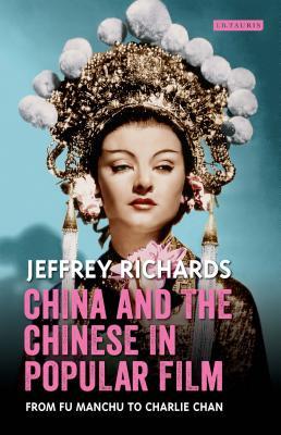 China and the Chinese in Popular Film: From Fu Manchu to Charlie Chan (Cinema and Society)