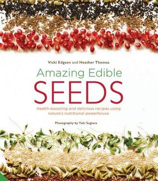 Amazing Edible Seeds: Health-boosting and delicious recipes using nature’s nutritional powerhouse (Hardcover)