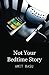 Not Your Bedtime Story