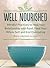 Well Nourished: Mindful Practices to Heal Your Relationship with Food, Feed Your Whole Self, and End Overeating