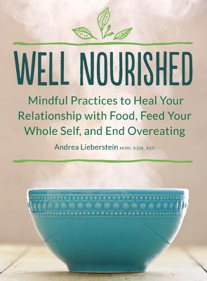 Well Nourished: Mindful Practices to Heal Your Relationship with Food, Feed Your Whole Self, and End Overeating (Paperback)