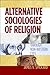 Alternative Sociologies of Religion: Through Non-Western Eyes